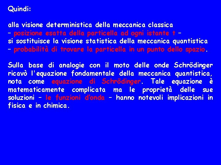 Quindi: alla visione deterministica della meccanica classica – posizione esatta della particella ad ogni