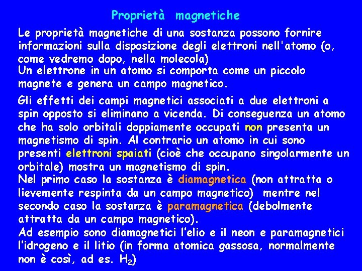 Proprietà magnetiche Le proprietà magnetiche di una sostanza possono fornire informazioni sulla disposizione degli