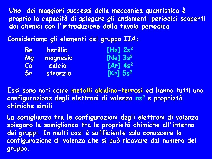 Uno dei maggiori successi della meccanica quantistica è proprio la capacità di spiegare gli