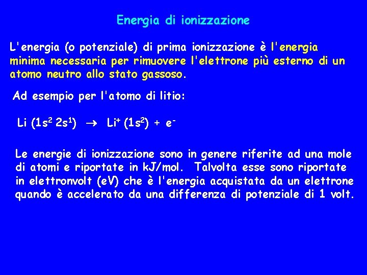 Energia di ionizzazione L'energia (o potenziale) di prima ionizzazione è l'energia minima necessaria per