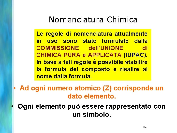 Nomenclatura Chimica Le regole di nomenclatura attualmente in uso sono state formulate dalla COMMISSIONE