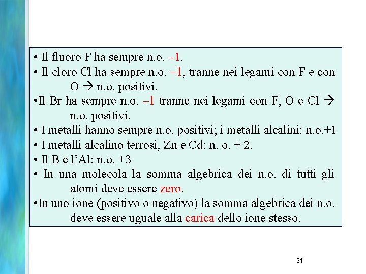  • Il fluoro F ha sempre n. o. – 1. • Il cloro