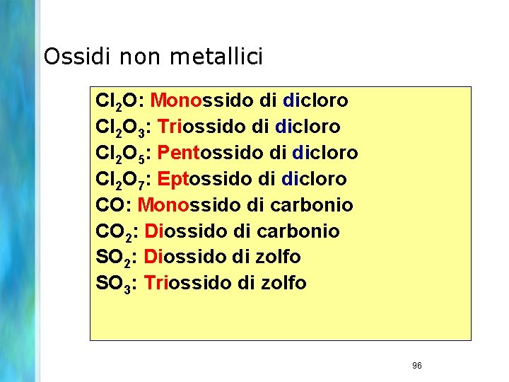 Ossidi non metallici Cl 2 O: Monossido di dicloro Cl 2 O 3: Triossido