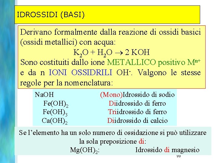 IDROSSIDI (BASI) Derivano formalmente dalla reazione di ossidi basici (ossidi metallici) con acqua: K