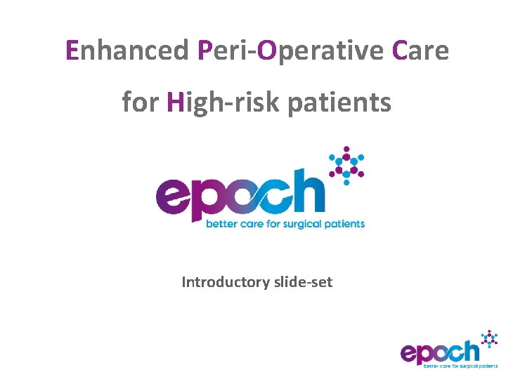 Enhanced Peri-Operative Care for High-risk patients Introductory slide-set 