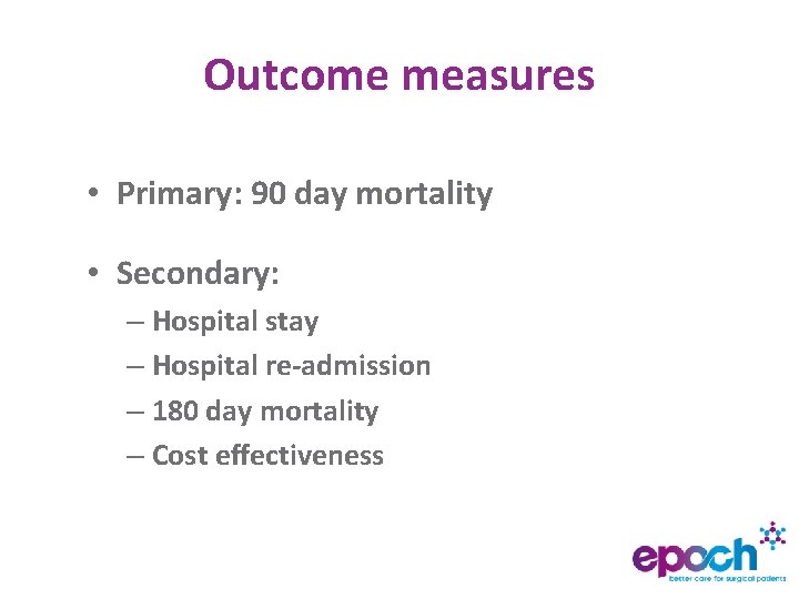 Outcome measures • Primary: 90 day mortality • Secondary: – Hospital stay – Hospital