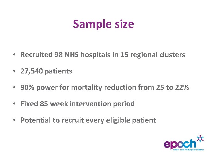 Sample size • Recruited 98 NHS hospitals in 15 regional clusters • 27, 540