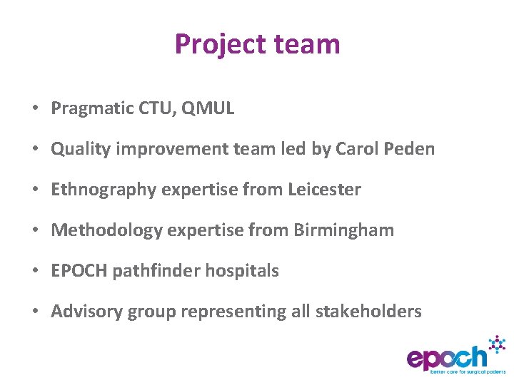 Project team • Pragmatic CTU, QMUL • Quality improvement team led by Carol Peden