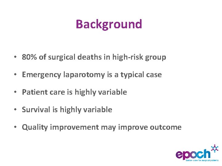 Background • 80% of surgical deaths in high-risk group • Emergency laparotomy is a