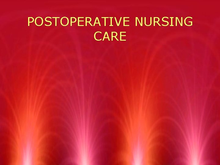 POSTOPERATIVE NURSING CARE 