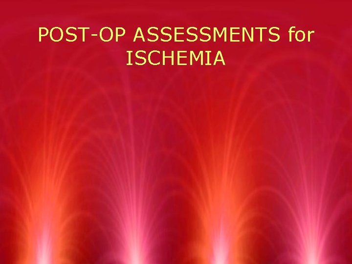 POST-OP ASSESSMENTS for ISCHEMIA 