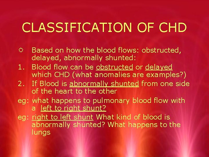 CLASSIFICATION OF CHD R 1. 2. eg: Based on how the blood flows: obstructed,