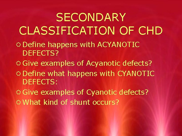 SECONDARY CLASSIFICATION OF CHD R Define happens with ACYANOTIC DEFECTS? R Give examples of