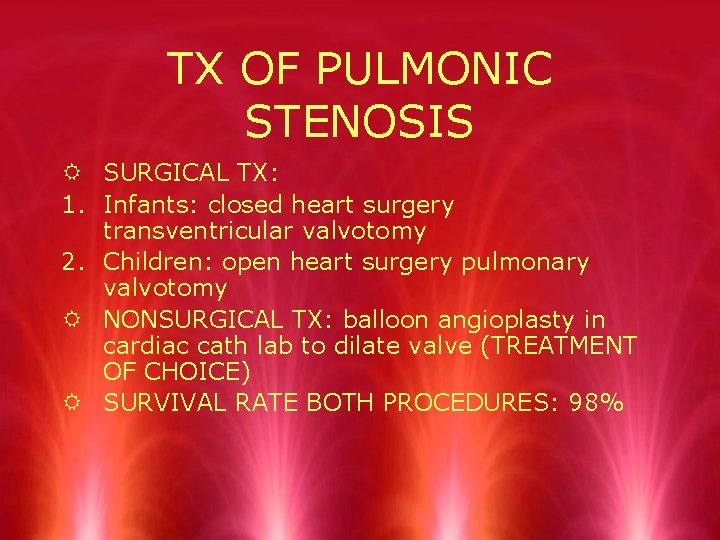 TX OF PULMONIC STENOSIS R SURGICAL TX: 1. Infants: closed heart surgery transventricular valvotomy