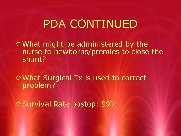 PDA CONTINUED R What might be administered by the nurse to newborns/premies to close