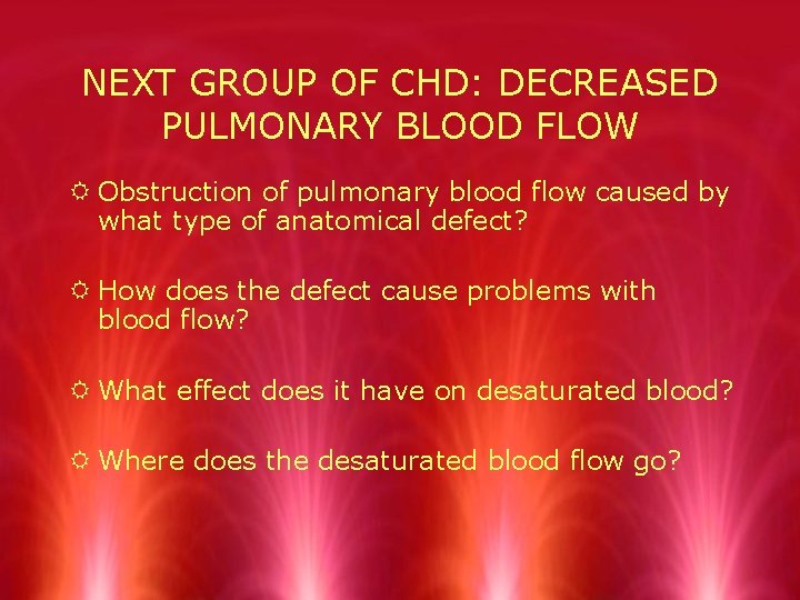 NEXT GROUP OF CHD: DECREASED PULMONARY BLOOD FLOW R Obstruction of pulmonary blood flow