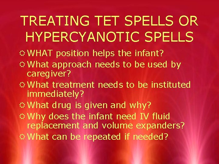 TREATING TET SPELLS OR HYPERCYANOTIC SPELLS R WHAT position helps the infant? R What