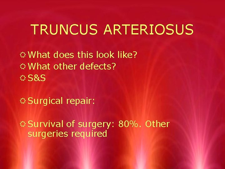 TRUNCUS ARTERIOSUS R What does this look like? R What other defects? R S&S