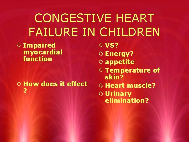CONGESTIVE HEART FAILURE IN CHILDREN R Impaired myocardial function R How does it effect
