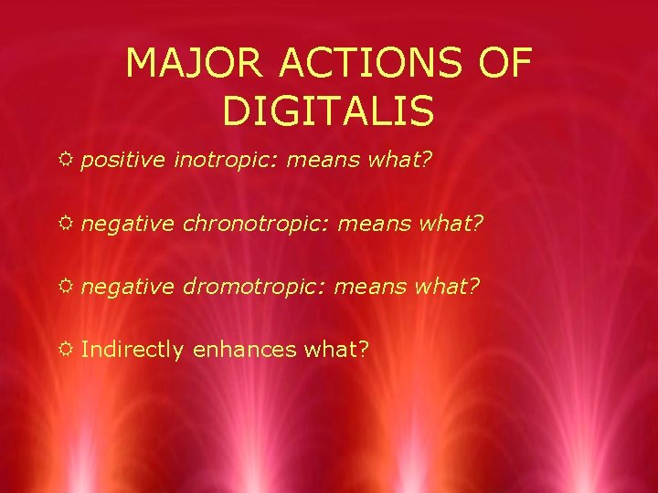 MAJOR ACTIONS OF DIGITALIS R positive inotropic: means what? R negative chronotropic: means what?