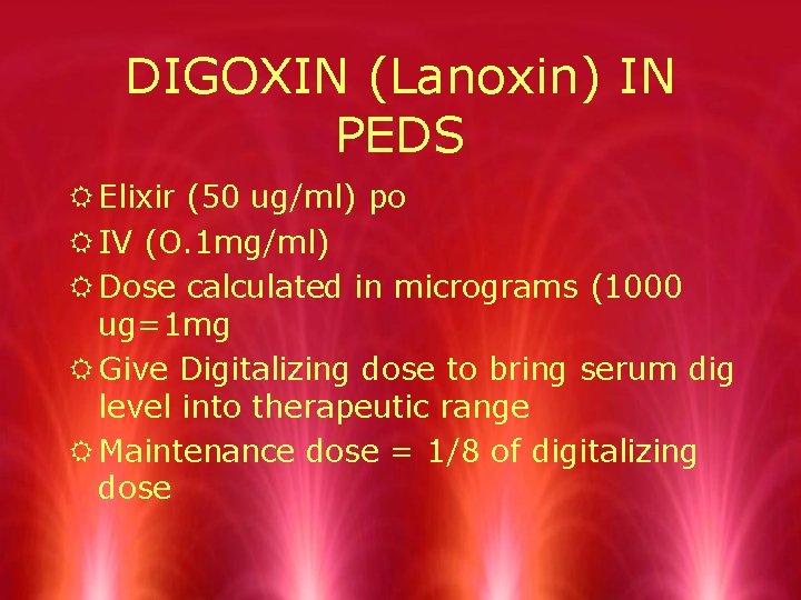 DIGOXIN (Lanoxin) IN PEDS R Elixir (50 ug/ml) po R IV (O. 1 mg/ml)