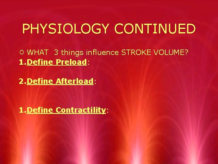 PHYSIOLOGY CONTINUED R WHAT 3 things influence STROKE VOLUME? 1. Define Preload: 2. Define