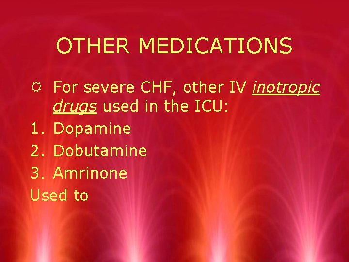 OTHER MEDICATIONS R For severe CHF, other IV inotropic drugs used in the ICU: