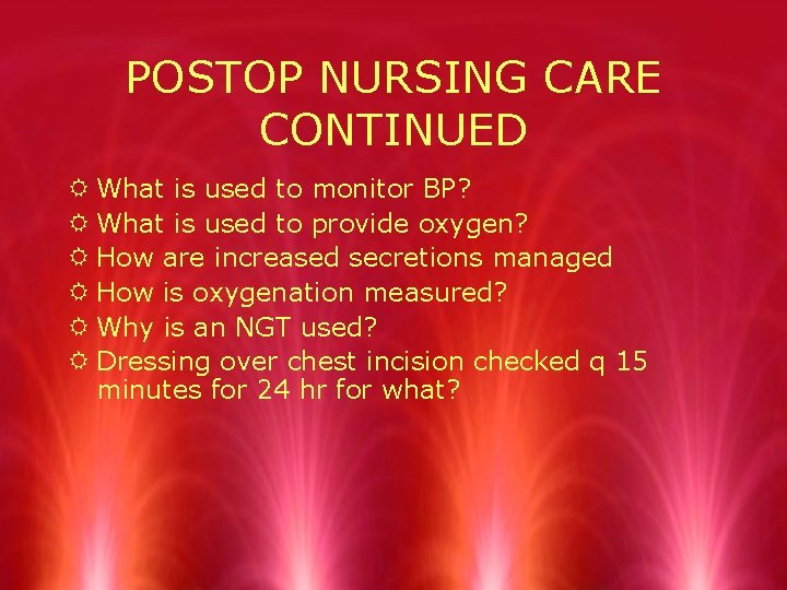 POSTOP NURSING CARE CONTINUED R What is used to monitor BP? R What is