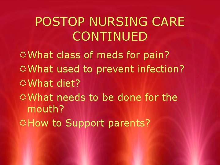 POSTOP NURSING CARE CONTINUED RWhat class of meds for pain? RWhat used to prevent