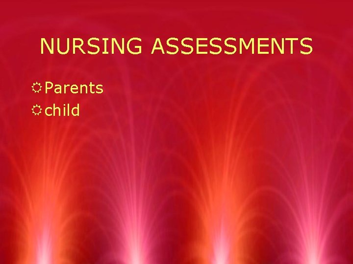 NURSING ASSESSMENTS RParents Rchild 