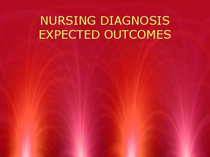 NURSING DIAGNOSIS EXPECTED OUTCOMES 