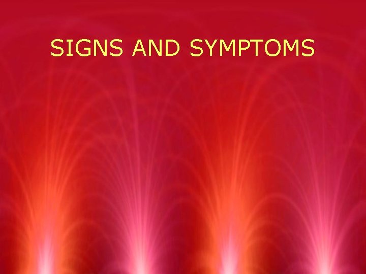 SIGNS AND SYMPTOMS 