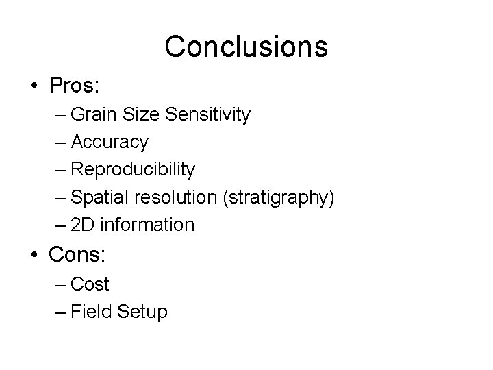 Conclusions • Pros: – Grain Size Sensitivity – Accuracy – Reproducibility – Spatial resolution