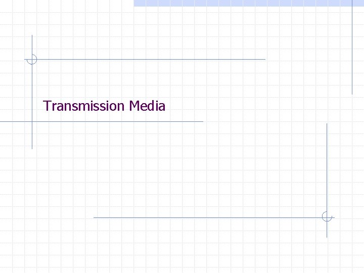 Transmission Media Transmission Media