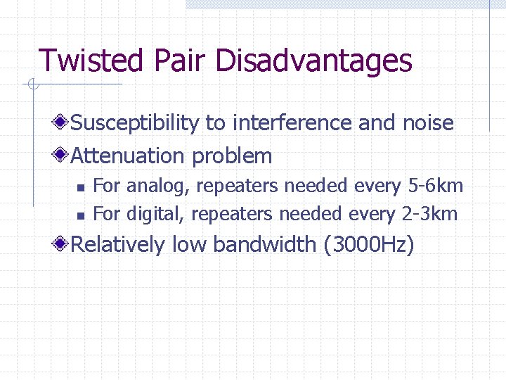 Twisted Pair Disadvantages Susceptibility to interference and noise Attenuation problem n n For analog, Twisted Pair Disadvantages Susceptibility to interference and noise Attenuation problem n n For analog,