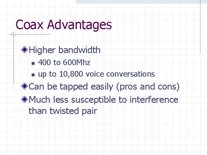 Coax Advantages Higher bandwidth n n 400 to 600 Mhz up to 10, 800 Coax Advantages Higher bandwidth n n 400 to 600 Mhz up to 10, 800