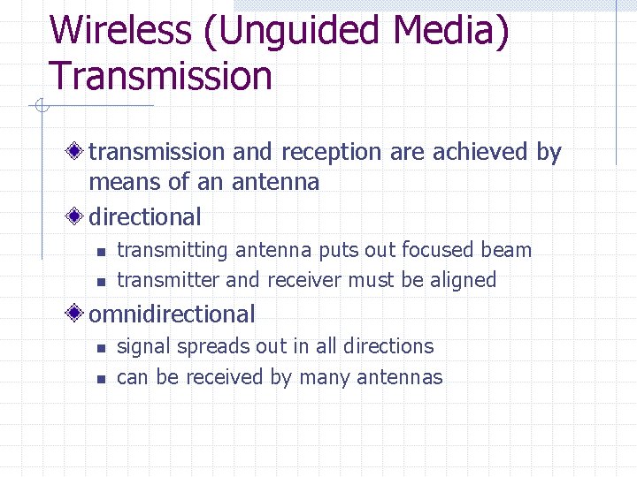 Wireless (Unguided Media) Transmission transmission and reception are achieved by means of an antenna Wireless (Unguided Media) Transmission transmission and reception are achieved by means of an antenna