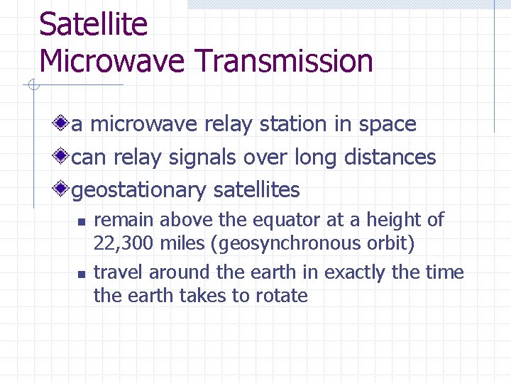 Satellite Microwave Transmission a microwave relay station in space can relay signals over long Satellite Microwave Transmission a microwave relay station in space can relay signals over long