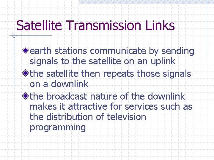 Satellite Transmission Links earth stations communicate by sending signals to the satellite on an Satellite Transmission Links earth stations communicate by sending signals to the satellite on an