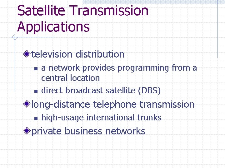 Satellite Transmission Applications television distribution n n a network provides programming from a central Satellite Transmission Applications television distribution n n a network provides programming from a central
