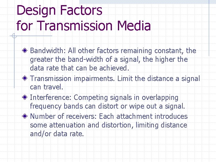 Design Factors for Transmission Media Bandwidth: All other factors remaining constant, the greater the Design Factors for Transmission Media Bandwidth: All other factors remaining constant, the greater the