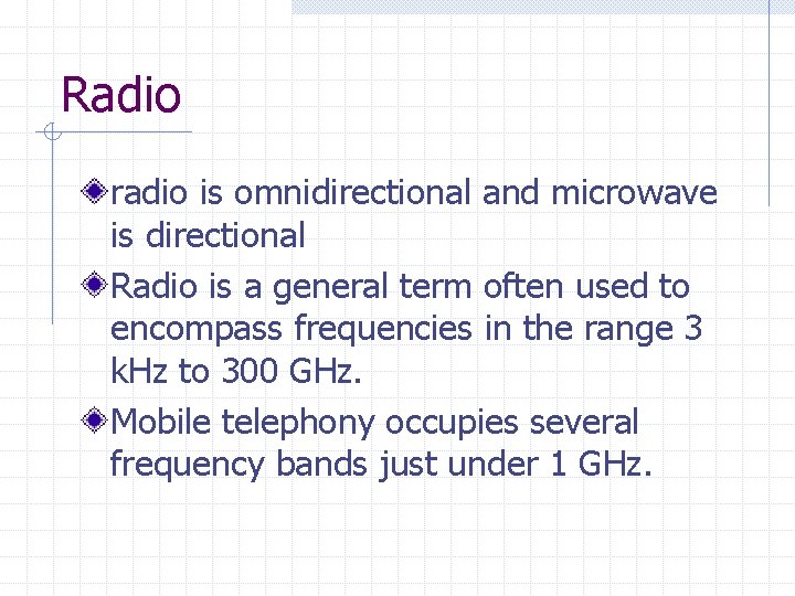 Radio radio is omnidirectional and microwave is directional Radio is a general term often Radio radio is omnidirectional and microwave is directional Radio is a general term often