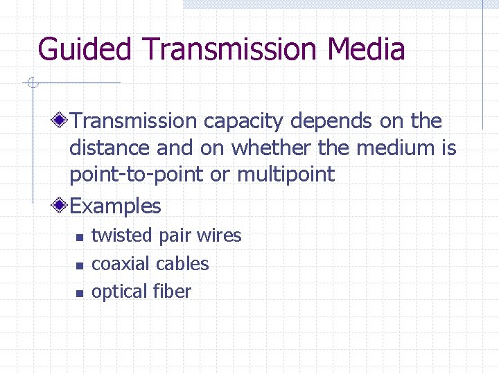 Guided Transmission Media Transmission capacity depends on the distance and on whether the medium Guided Transmission Media Transmission capacity depends on the distance and on whether the medium