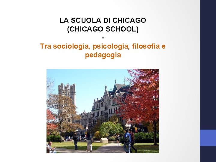 LA SCUOLA DI CHICAGO (CHICAGO SCHOOL) Tra sociologia, psicologia, filosofia e pedagogia 