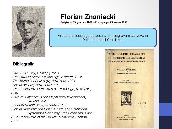 Florian Znaniecki Świątniki, 15 gennaio 1882 – Champaign, 23 marzo 1958 Filosofo e sociologo