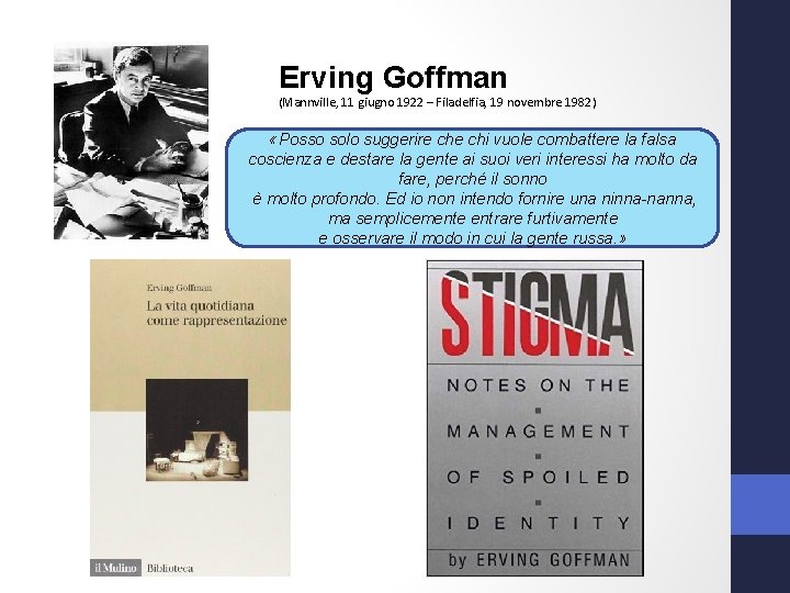 Erving Goffman (Mannville, 11 giugno 1922 – Filadelfia, 19 novembre 1982) «Posso solo suggerire