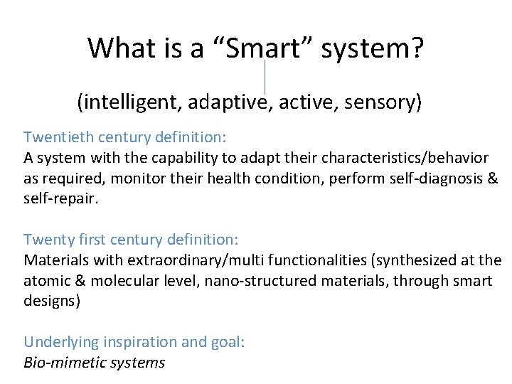 What is a “Smart” system? (intelligent, adaptive, active, sensory) Twentieth century definition: A system