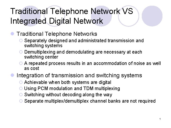 Traditional Telephone Network VS Integrated Digital Network l Traditional Telephone Networks ¡ Separately designed