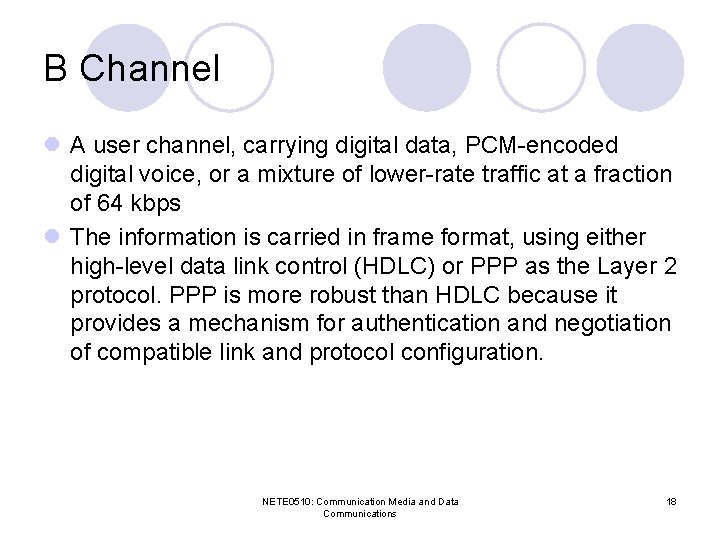 B Channel l A user channel, carrying digital data, PCM-encoded digital voice, or a