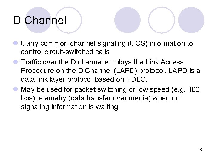 D Channel l Carry common-channel signaling (CCS) information to control circuit-switched calls l Traffic